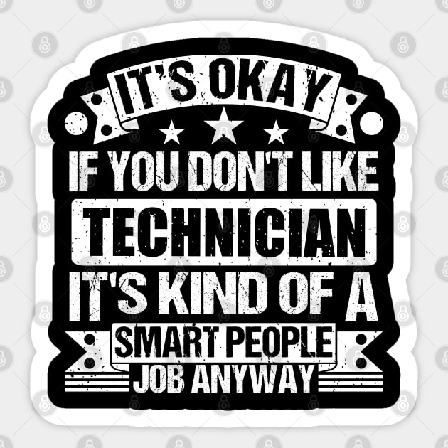 Technician lover It's Okay If You Don't Like Technician It's Kind Of A Smart People job Anyway Sticker by Benzii-shop 